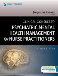 Title: Clinical Consult to Psychiatric Mental Health Management for Nurse Practitioners, Author: Jacqueline Rhoads PhD