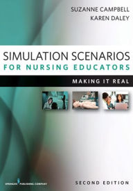 Title: Simulation Scenarios for Nursing Educators, Second Edition: Making It Real / Edition 2, Author: Suzanne Campbell