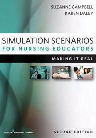 Title: Simulation Scenarios for Nursing Educators, Second Edition: Making It Real, Author: Suzanne Hetzel Campbell PhD