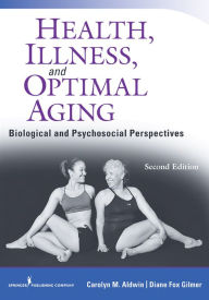 Title: Health, Illness, and Optimal Aging, Second Edition: Biological and Psychosocial Perspectives / Edition 2, Author: Carolyn Aldwin