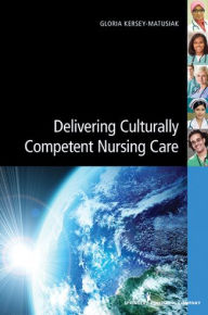 Title: Delivering Culturally Competent Nursing Care, Author: Gloria Kersey-Matusiak PhD