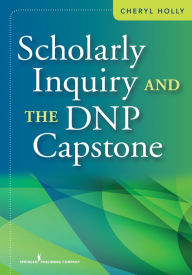 Title: Scholarly Inquiry and the DNP Capstone, Author: Cheryl Holly