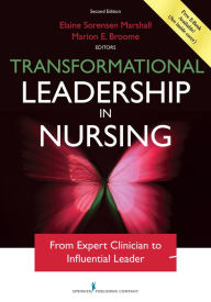 Title: Transformational Leadership in Nursing, Second Edition: From Expert Clinician to Influential Leader, Author: Elaine Sorensen Marshall PhD