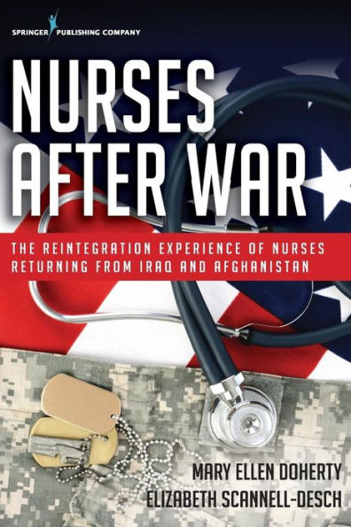Nurses After War: The Reintegration Experience of Nurses Returning from Iraq and Afghanistan / Edition 1