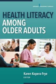 Title: Health Literacy Among Older Adults, Author: Karen Kopera-Frye PhD