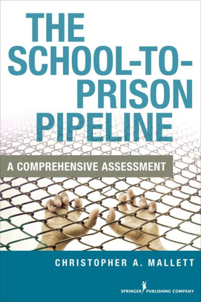 The School-To-Prison Pipeline: A Comprehensive Assessment