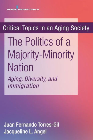 The Politics of a Majority-Minority Nation: Aging, Diversity, and Immigration / Edition 1