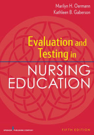 Title: Evaluation and Testing in Nursing Education, Fifth Edition / Edition 5, Author: Marilyn H. Oermann PhD