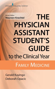 Title: The Physician Assistant Student's Guide to the Clinical Year: Family Medicine, Author: Gerald Kayingo PhD