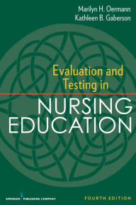 Title: Evaluation and Testing in Nursing Education: Fourth Edition / Edition 4, Author: Marilyn H. Oermann PhD