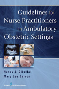 Title: Guidelines for Nurse Practitioners in Ambulatory Obstetric Settings, Author: Nancy J. Cibulka PhD