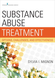 Title: Substance Abuse Treatment: Options, Challenges, and Effectiveness / Edition 1, Author: Sylvia I. Mignon MSW