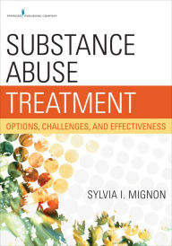 Title: Substance Abuse Treatment: Options, Challenges, and Effectiveness, Author: Sylvia Mignon MSW