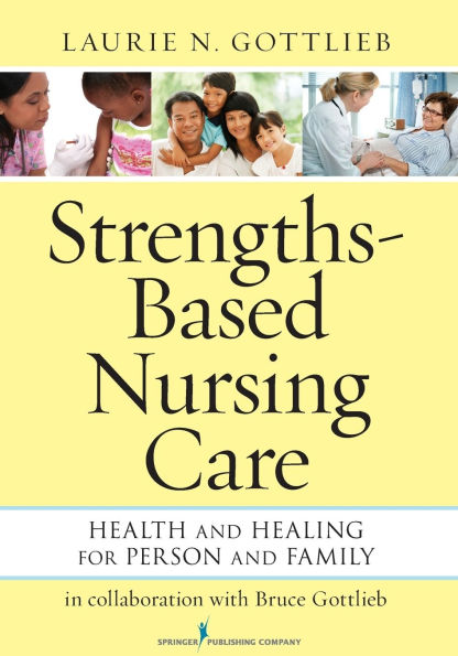 Strengths-Based Nursing Care: Health And Healing For Person And Family / Edition 1