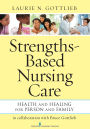 Strengths-Based Nursing Care: Health And Healing For Person And Family