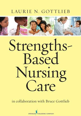 Strengths-Based Nursing Care: Health And Healing For Person And Family