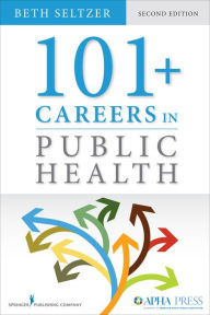 Title: 101+ Careers in Public Health, Second Edition, Author: Beth Seltzer MD