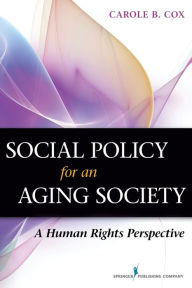 Title: Social Policy for an Aging Society: A Human Rights Perspective, Author: Carole B Cox PhD