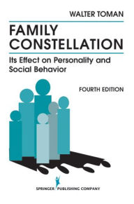 Title: Family Constellation: Its Effects on Personality and Social Behavior, Author: Walter Toman PhD