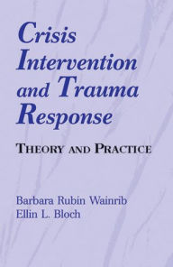 Title: Crisis Intervention and Trauma Response: Theory and Practice, Author: Barbara Rubin Wainrib EdD