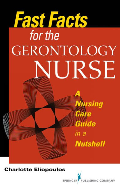 Fast Facts for the Gerontology Nurse: A Nursing Care Guide in a Nutshell / Edition 1
