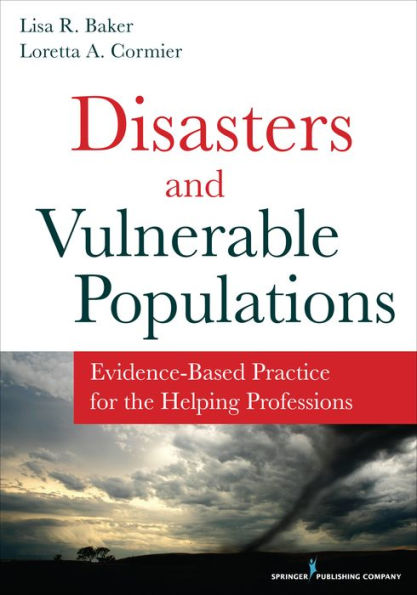 Disasters and Vulnerable Populations: Evidence-Based Practice for the Helping Professions / Edition 1
