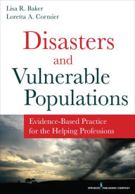 Title: Disasters and Vulnerable Populations: Evidence-Based Practice for the Helping Professions, Author: Lisa Baker