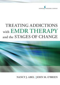 Title: Treating Addictions With EMDR Therapy and the Stages of Change / Edition 1, Author: Nancy Abel LCSW