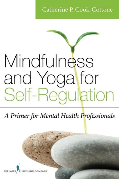 Mindfulness and Yoga for Self-Regulation: A Primer Mental Health Professionals