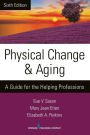 Physical Change and Aging, Sixth Edition: A Guide for the Helping Professions