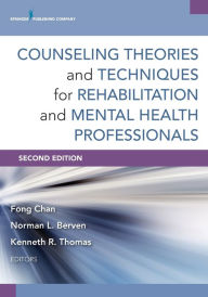 Title: Counseling Theories and Techniques for Rehabilitation and Mental Health Professionals / Edition 2, Author: Fong Chan PhD