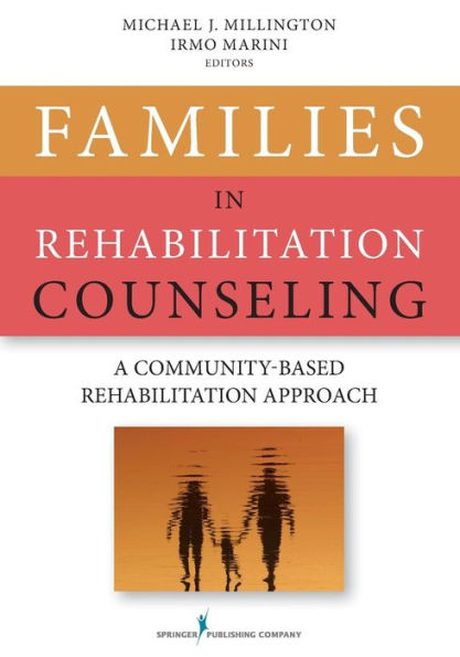 Families in Rehabilitation Counseling: A Community-Based Rehabilitation Approach / Edition 1