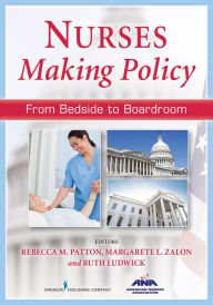 Title: Nurses Making Policy: From Bedside to Boardroom, Author: Rebecca M. Patton DNP