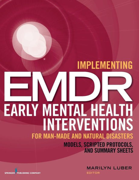 Implementing EMDR Early Mental Health Interventions for Man-Made and Natural Disasters: Models, Scripted Protocols Summary Sheets