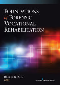 Title: Foundations of Forensic Vocational Rehabilitation / Edition 1, Author: Rick Robinson PhD