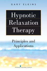 Title: Hypnotic Relaxation Therapy: Principles and Applications, Author: Gary Elkins