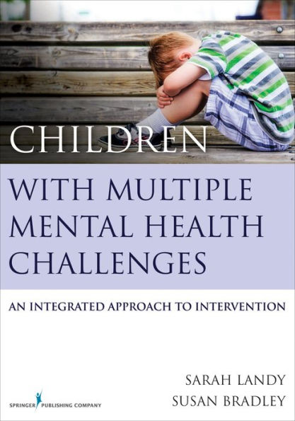 Children With Multiple Mental Health Challenges: An Integrated Approach to Intervention / Edition 1