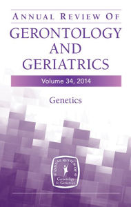 Title: Annual Review of Gerontology and Geriatrics, Volume 34, 2014: Genetics, Author: Richard Sprott