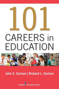 Title: 101 Careers in Education / Edition 1, Author: John Carlson PhD
