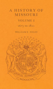 Title: History of Missouri 1673 to 1820, Author: William E. Foley