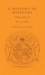 Title: A History of Missouri, 1820-1860, Author: Perry McCandless