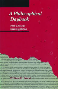 Title: A Philosophical Daybook: Post-Critical Investigations, Author: William H. Poteat