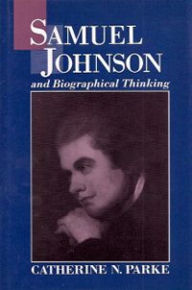 Title: Samuel Johnson and Biographical Thinking, Author: Catherine N. Parke