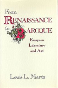 Title: From Renaissance to Baroque: Essays on Literature and Art, Author: Louis L. Martz