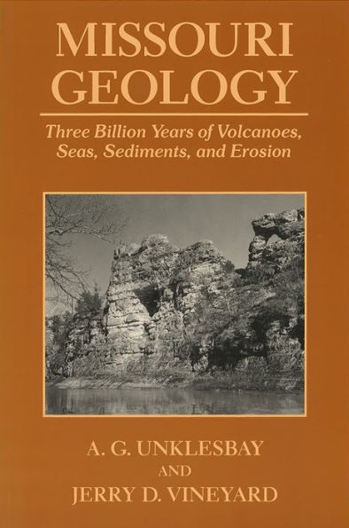 Missouri Geology: Three Billion Years of Volcanoes, Seas, Sediments, and Erosion