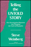 Title: Telling the Untold Story: How Investigative Reporters Are Changing the Craft of Biography, Author: Steve Weinberg