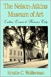 Title: Nelson-Atkins Museum of Art: Culture Comes to Kansas City, Author: Kristie C. Wolferman