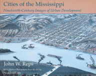 Title: Cities of the Mississippi: Nineteenth-Century Images of Urban Development, Author: John W. Reps