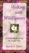 Title: Walking with Wildflowers: A Field Guide to the St. Louis Area, Author: Karen S. Haller