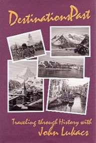 Title: Destinations Past: Traveling through History with John Lukacs, Author: John Lukacs